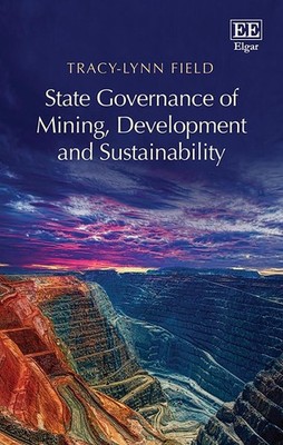 State Governance of Mining, Development and Sustainability by Tracy-Lynn Field (