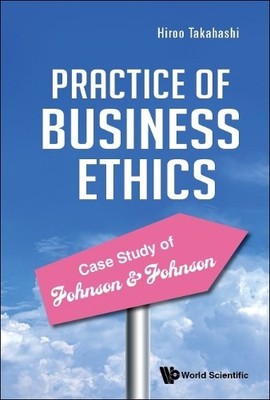 Practice Of Business Ethics - Case Study Of Johnson & Johnson - 9789811256271