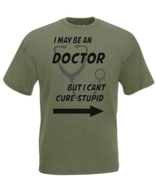 Adults I May Be Doctor Can't Cure Stupid Funny Medical Unisex Olive T-Shirt