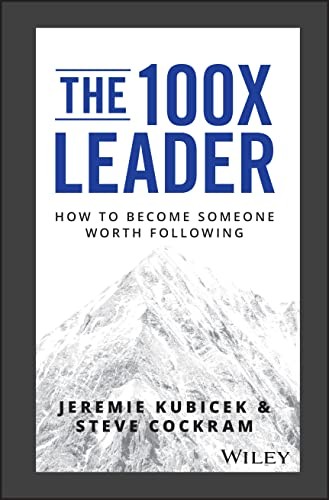 The 100X Leader: How to Become Someone Worth Following,Jeremie K