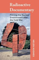 Radioactive Documentary | Filming The Nuclear Environment After The Cold War
