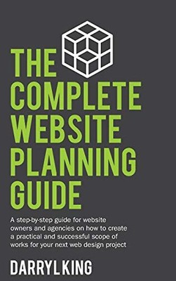 The Complete Website Planning Guide: A step by step guide for website owners and