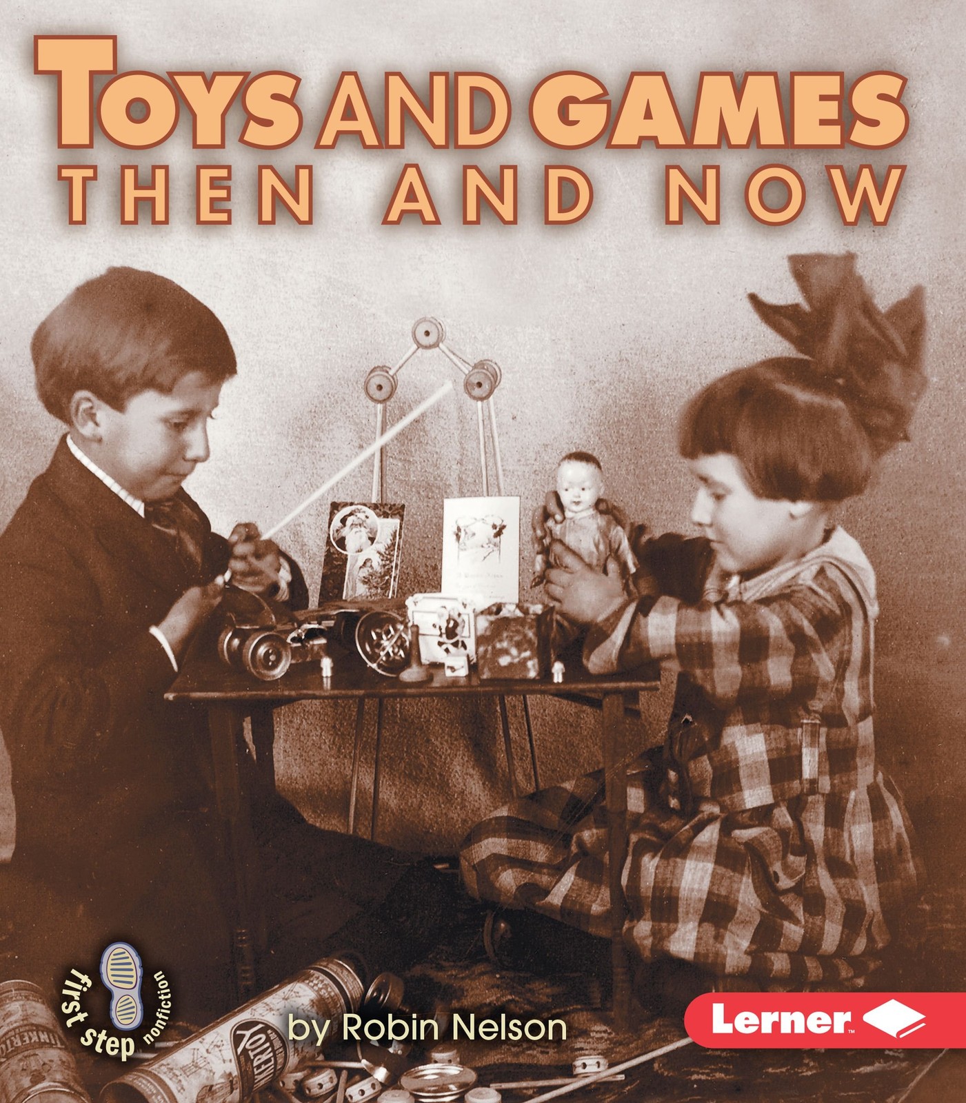 Toys and Games Then and Now (First Step Nonfiction ― Then and Now)