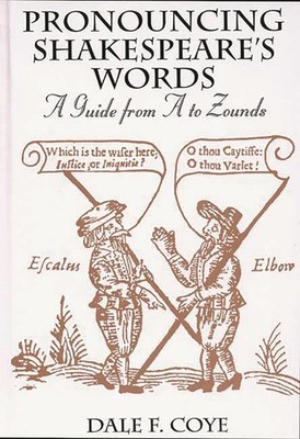 Pronouncing Shakespeare's Words: A Guide from A to Zounds