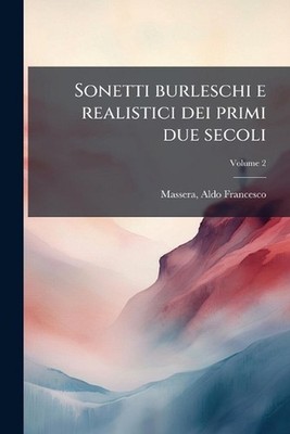 Sonetti burleschi e realistici dei primi due secoli by Massera Aldo Francesco Pa