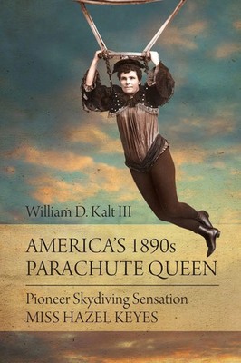 America's 1890s Parachute Queen Pioneer Skydiving Sensation Miss Hazel Keyes