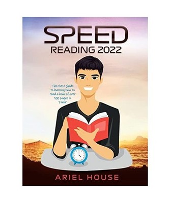 Speed Reading 2022: The Best Guide to learning how to read a book of over 100 pa