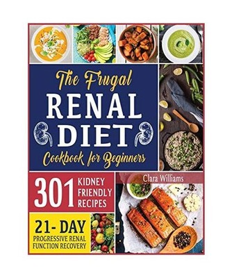 The Frugal Renal Diet Cookbook for Beginners: How to Manage Chronic Kidney Disea