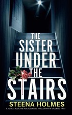 The Sister Under The Stairs: A totally addictive psychological thriller with a s