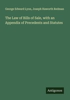 The Law Of Bills Of Sale, With An Appendix Of Precedents And Statutes Joseph Haw