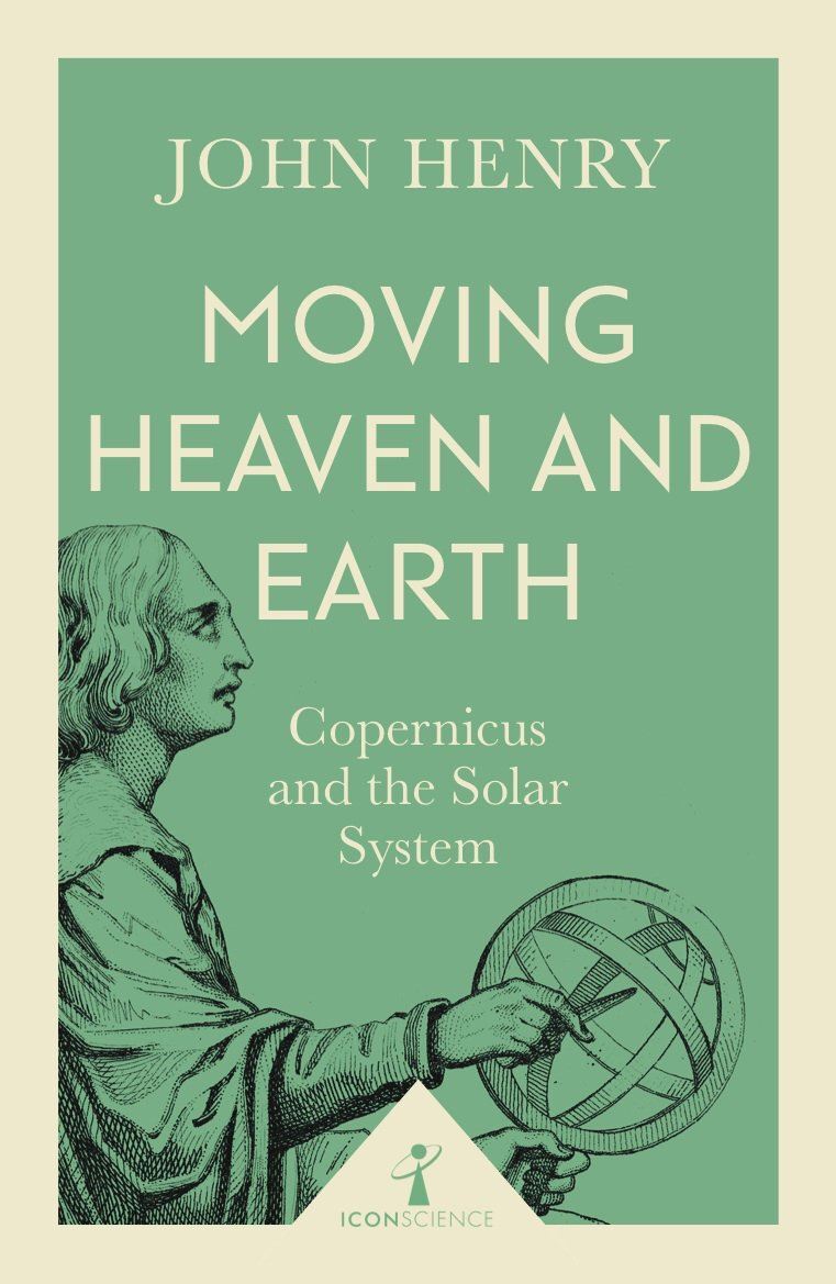 Moving Heaven & Earth: Copernicus & t, John Henry, New,