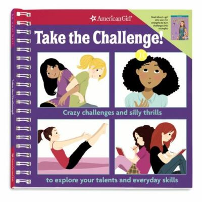 Take the Challenge! : Crazy Challenges and Silly Thrills to Explore Your Talents