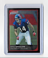 2006 BOWMAN CHROME ERIC MOULDS BASE CARD - CARD #152 - TEXANS - FREE SHIPPING