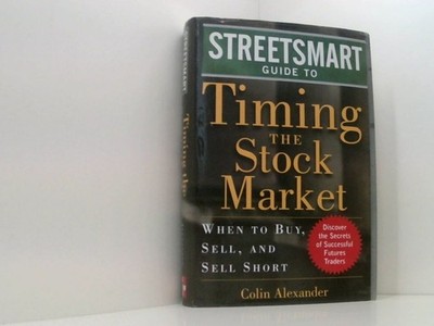 Streetsmart Guide to Timing the Stock Market: When to Buy, Sell and Sell Short A