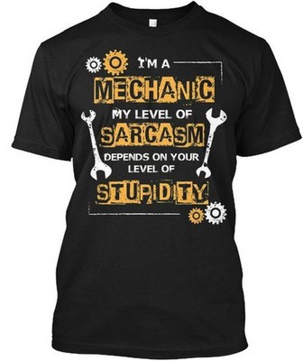 Im A Mechanic Funny My Level Of Sarcasm Depends T-Shirt Made in USA S to 5XL