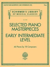 Selected Piano Masterpieces - Early Intermediate: 46 Pieces by 18 Composers by H