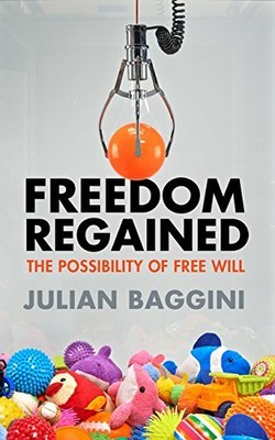 Freedom Regained: The Possibility of Free Will by Julian Baggini 1847087175