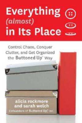 Everything (almost) In Its Place: Control Chaos, Conquer Clutter, a - ACCEPTABLE