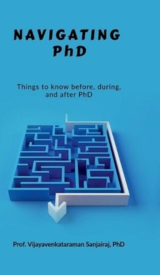 Navigating PhD: Things to know before, during and after PhD by Prof Vijayavenkat