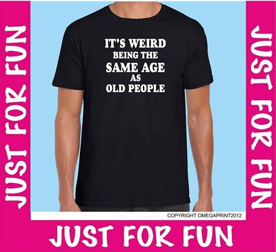 Lustige Herren T-Shirts Neuheit T-Shirt Witz seltsam im gleichen Alter wie alte Leute