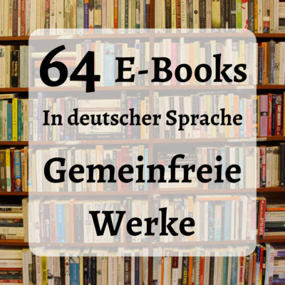 64 Gemeinfreie E-Books in Deutsch