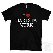 I LOVE BARISTA WORK T-SHIRT heart coffee cafe hospitality food and beverage