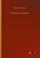 The House Of Martha Frank R. Stockton
