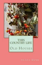 This Country Life: Old Houses by Eliza Rusk (English) Paperback Book