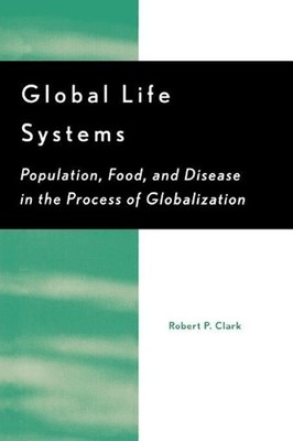 Global Life Systems: Population, Food, and Disease in the Process of Globalizati