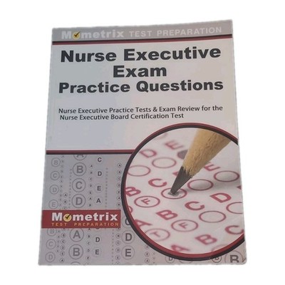 Nurse Executive Exam Practice Questions Mometrix Board Certification Test Prep