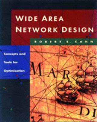 Wide Area Network Design: Concepts and Tools for Optimization by Robert Cahn