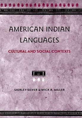 American Indian Languages: Cultural and Social Contexts by Silver