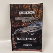 Rolls Royce: How did it become the King of Luxury: A Business Case Study by Garv
