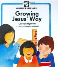 GROWING JESUS WAY (CHILDRENS BIBLE BASICS) By Carolyn Nystrom & Eira Reeves *VG*