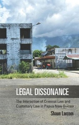 Legal Dissonance: The Interaction of Criminal Law and Customary Law in Papua New