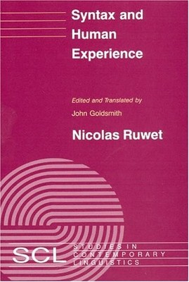SYNTAX AND HUMAN EXPERIENCE (STUDIES IN CONTEMPORARY By Nicolas Ruwet & VG
