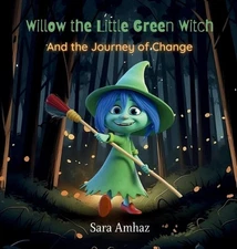 Willow the Little Green Witch And the Journey of Change by Sara Amhaz Hardcover 