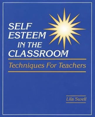 Self Esteem in the Classroom: Techniques for Teachers Paperback L