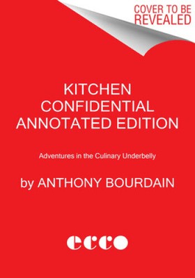 Kitchen Confidential Annotated Edition: Abenteuer im kulinarischen Unterbauch