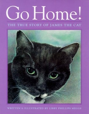 Go Home!: The True Story of James the Cat - hardcover Meggs, Libby Phillips