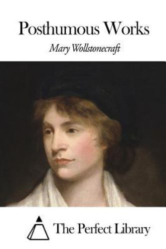 Posthumous Works, Paperback by Wollstonecraft, Mary, Brand New, Free shipping...