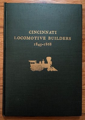 Cincinnati Locomotive Builders 1845-1868 HC John White 1965 Smithsonian
