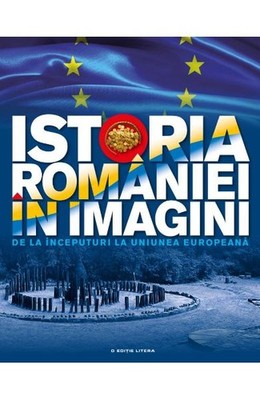 ISTORIA ROMANIEI IN IMAGINI de la inceputuri la uniunea europeana