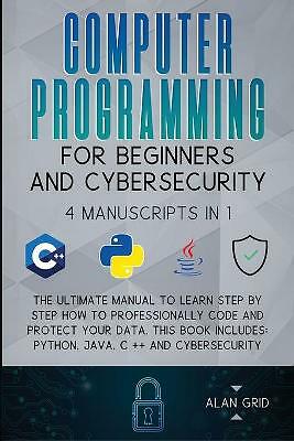 Computerprogrammierung für Anfänger und Cybersicherheit: 4 MANUSKRIPTE IN 1: Die...