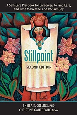 STILLPOINT: A SELF-CARE PLAYBOOK FOR CAREGIVERS TO FIND By Collins Sheila K. Phd