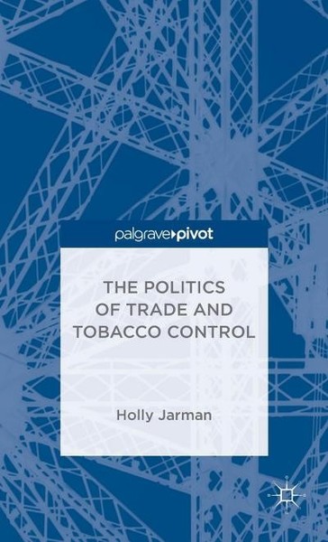The Politics Of Trade And Tobacco Control H. Jarman-image