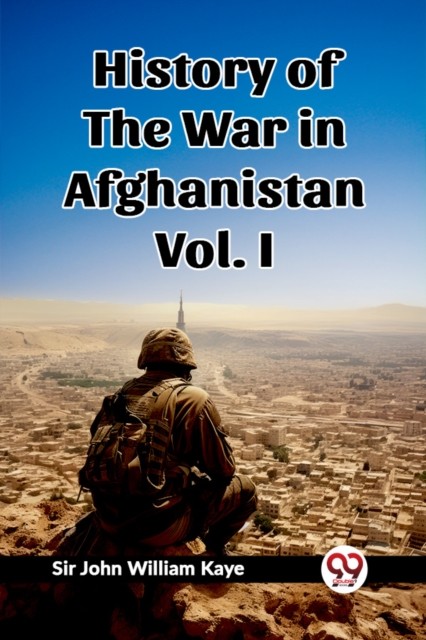 History of the War in Afghanistan Vol. I (Edition2023) by Sir John William Kaye