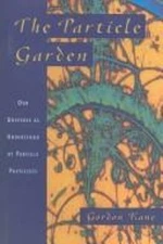 The Particle Garden : Our Universe as Understood by Particle Phys