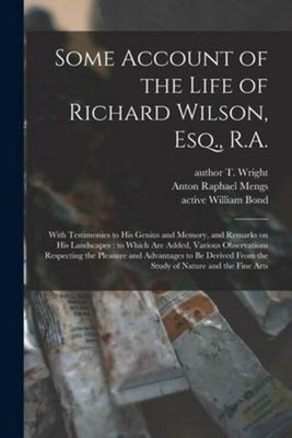 Some Account of the Life of Richard Wilson, Esq., R.A.: With Testimonies to ...