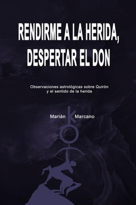 Rendirme a la herida, despertar el don: Observaciones astrológicas sobre Quirón